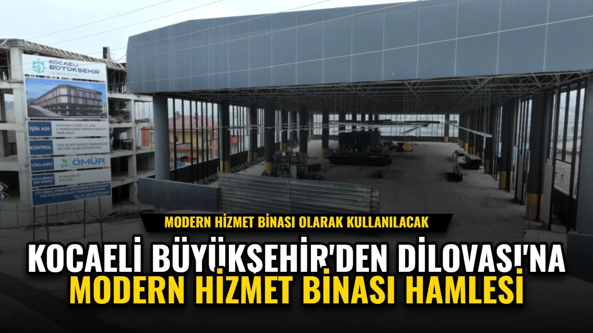Kocaeli Büyükşehir'den Dilovası'na Modern Hizmet Binası Hamlesi