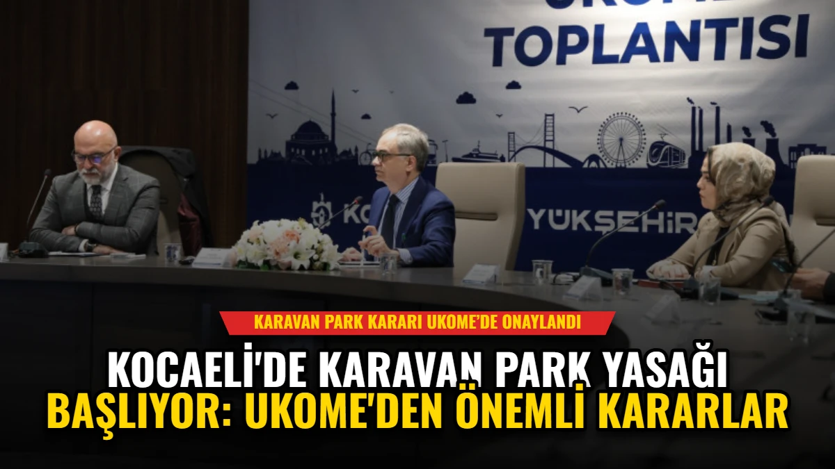Kocaeli'de Karavan Park Yasağı Başlıyor: UKOME'den Önemli Kararlar