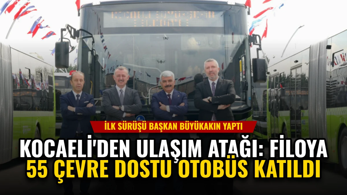 Kocaeli'den Ulaşım Atağı: Filoya 55 Çevre Dostu Otobüs Katıldı